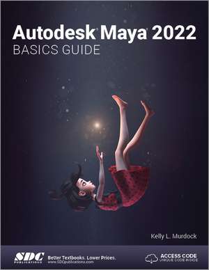 Autodesk Maya 2022 Basics Guide de Kelly L. Murdock