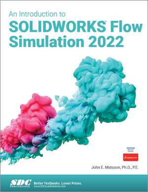 An Introduction to SOLIDWORKS Flow Simulation 2022 de John E. Matsson