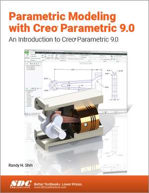 Parametric Modeling with Creo Parametric 9.0: An Introduction to Creo Parametric 9.0 de Randy H. Shih