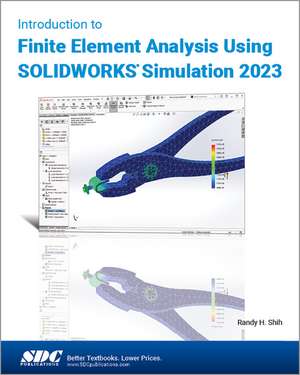 Introduction to Finite Element Analysis Using SOLIDWORKS Simulation 2023 de Randy H. Shih