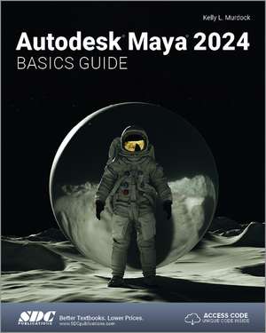 Autodesk Maya 2024 Basics Guide de Kelly L. Murdock