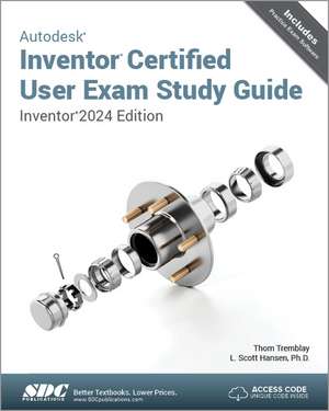 Autodesk Inventor Certified User Exam Study Guide: Inventor 2024 Edition de L. Scott Hansen