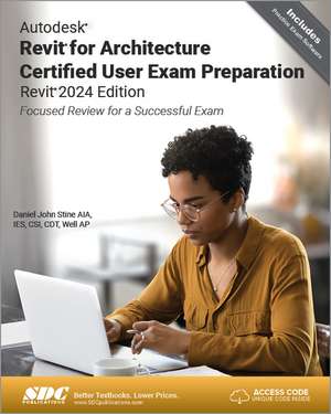 Autodesk Revit for Architecture Certified User Exam Preparation (Revit 2024 Edition): Focused Review for a Successful Exam de Daniel John Stine