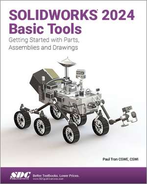 SOLIDWORKS 2024 Basic Tools: Getting Started with Parts, Assemblies and Drawings de Paul Tran