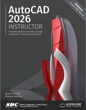 AutoCAD 2026 Instructor: A Student Guide for In-Depth Coverage of AutoCAD's Commands and Features de James A. Leach