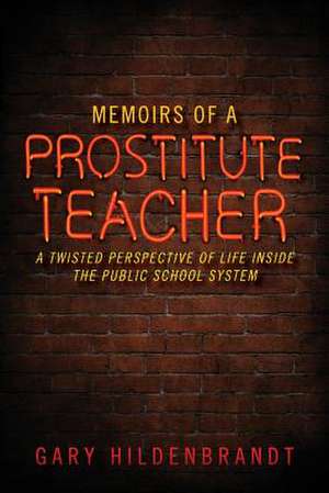 Memoirs of a Prostitute Teacher de Gary Hildenbrandt