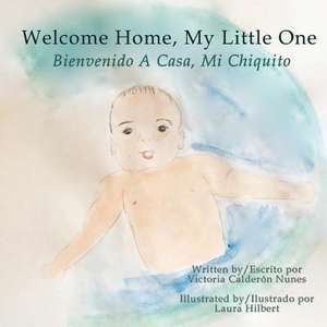 Welcome Home, My Little One / Bienvenido a Casa, Mi Chiquito de Victoria Calderon Nunes