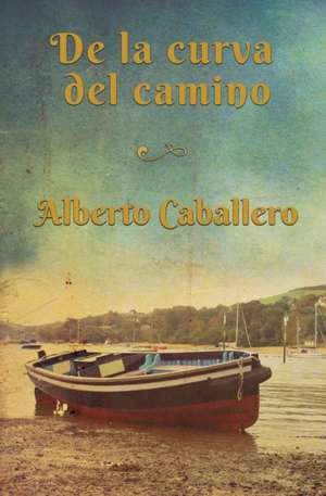 De la curva del camino de Alberto Caballero