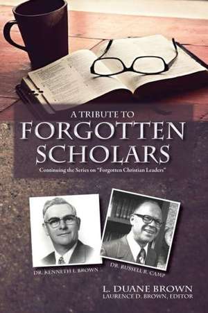 A Tribute to Forgotten Scholars de L. Duane Brown