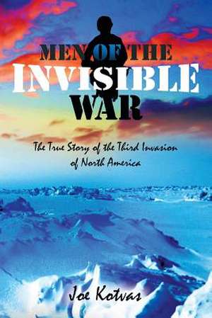 Men of the Invisible War, Second Edition de Joe Kotvas