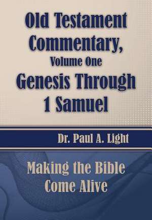 Old Testament Commentary, Genesis Through 1 Samuel de Paul A. Light