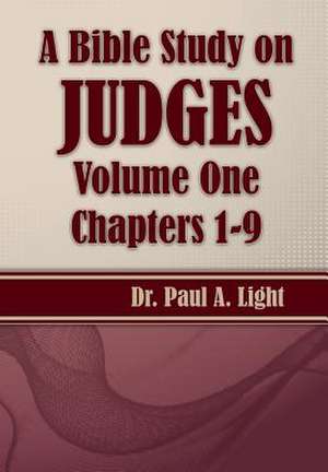 A Bible Study on Judges, Volume One de Paul A. Light