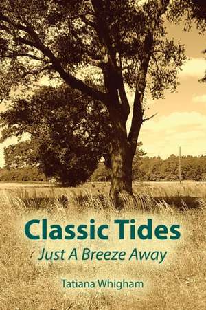 Classic Tides Just a Breeze Away: Restoring Ageless Principles to Education de Tatiana Whigham