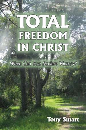 Total Freedom in Christ de Tony Smart