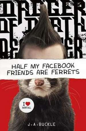 Half My Facebook Friends Are Ferrets de J. A. Buckle