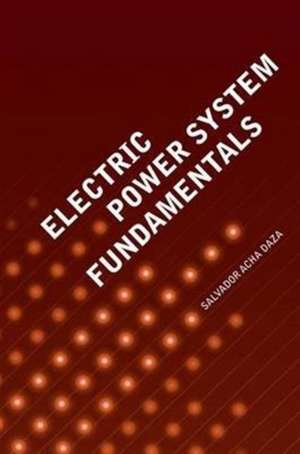 Acha Daza, S: Electric Power System Fundamentals de Salvador Acha Daza