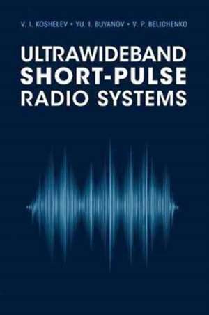 Ultrawideband Short-Pulse Radio Systems de Vladimir I. Koshelev