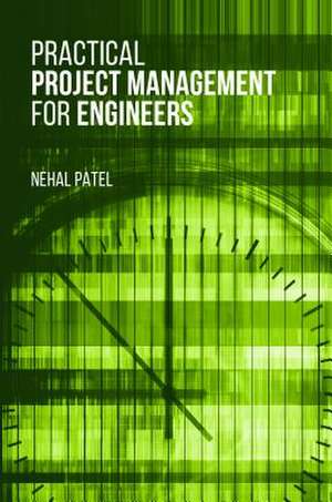 Practical Project Management for Engineers de Nehal Patel