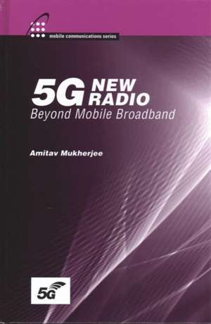 Mukherjee, A: 5G New Radio: Beyond Mobile Broadband de Amitav Mukherjee