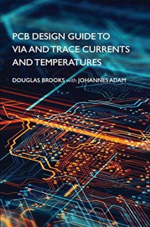 Brooks, D: PCB Design Guide to Via and Trace Currents and Te