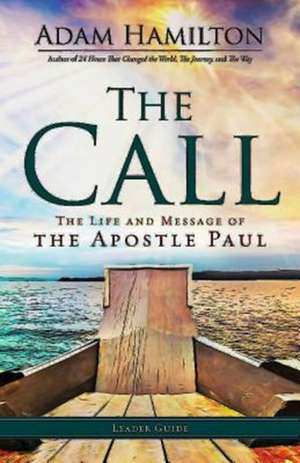 The Call Leader Guide: The Life and Message of the Apostle Paul de Adam Hamilton