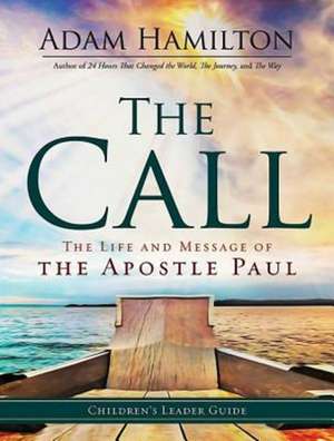 The Call Children's Leader Guide: The Life and Message of the Apostle Paul de Adam Hamilton