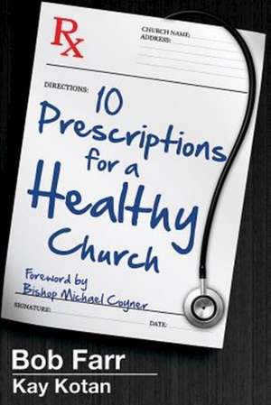 10 Prescriptions for a Healthy Church de Bob Farr