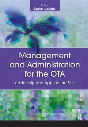 Management and Administration for the OTA: Leadership and Application Skills de Karen Jacobs