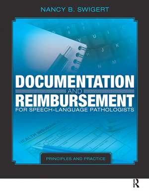 Documentation and Reimbursement for Speech-Language Pathologists: Principles and Practice de Nancy Swigert