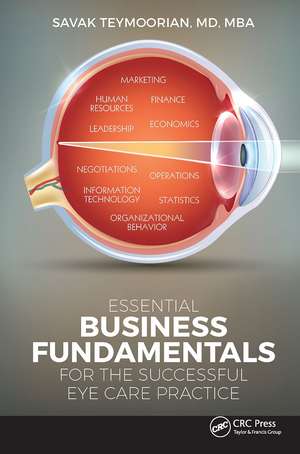 Essential Business Fundamentals for the Successful Eye Care Practice de Savak Teymoorian