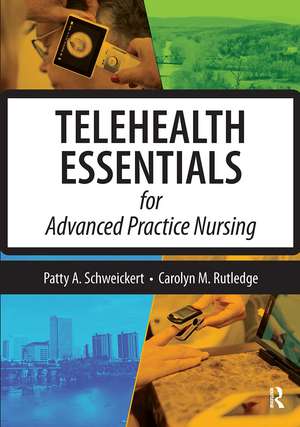 Telehealth Essentials for Advanced Practice Nursing de Patricia Schweickert