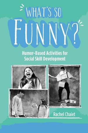 What's So Funny?: Humor-Based Activities for Social Skill Development de Rachel Chaiet