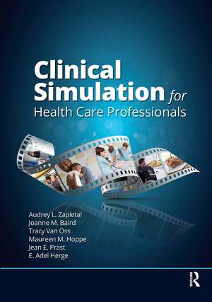 Clinical Simulation for Healthcare Professionals de Audrey Lynne Zapletal