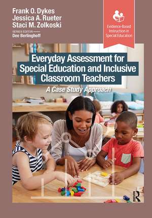 Everyday Assessment for Special Education and Inclusive Classroom Teachers: A Case Study Approach de Frank Dykes