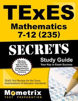 Texes Mathematics 7-12 (235) Secrets Study Guide de Texes Exam Secrets Test Prep Team