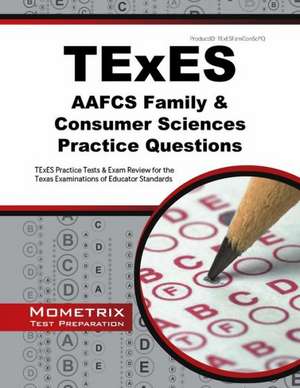 TExES AAFCS Family & Consumer Sciences Practice Questions: TExES Practice Tests & Exam Review for the Texas Examinations of Educator Standards de Mometrix Test Preparation