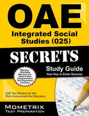 Oae Integrated Social Studies (025) Secrets Study Guide: Oae Test Review for the Ohio Assessments for Educators de Oae Exam Secrets Test Prep