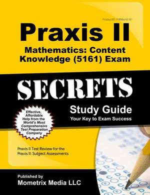 Praxis II Mathematics Content Knowledge (5161) Exam Secrets Study Guide: Praxis II Test Review for the Praxis II Subject Assessments de Praxis II Exam Secrets Test Prep