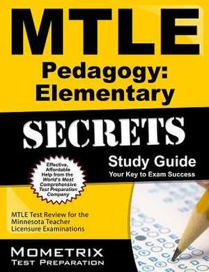 Mtle Pedagogy Elementary Secrets Study Guide: Mtle Test Review for the Minnesota Teacher Licensure Examinations de Mtle Exam Secrets Test Prep Team