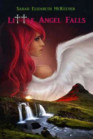 Little Angel Falls de Sarah Elizabeth McKeever