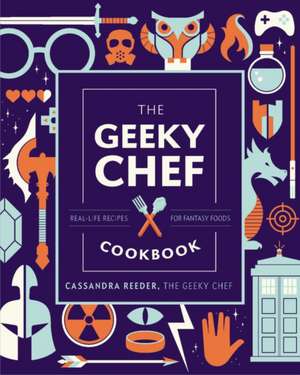 The Geeky Chef Cookbook de Cassandra Reeder