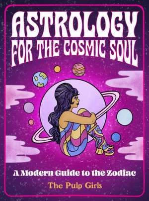 Astrology for the Cosmic Soul de The Pulp Girls