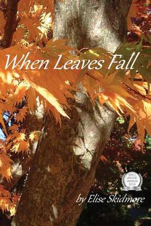 When Leaves Fall: Irresistible Cookies, Cupcakes, and Desserts for Your Sweet-Tooth Fix de Elise Skidmore