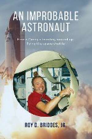 An Improbable Astronaut de Roy D Bridges Jr