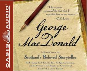 George MacDonald (Library Edition): A Biography of Scotland's Beloved Storyteller de Johnny Heller