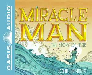 Miracle Man (Library Edition): The Story of Jesus de John Hendrix