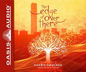 The Edge of Over There (Library Edition) de Shawn Smucker