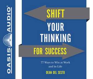 Shift Your Thinking for Success (Library Edition) de Dean Del Sesto