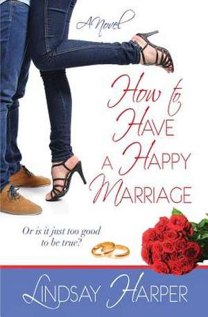 How To Have a Happy Marriage de Lindsay Harper