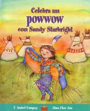 Celebra Un Powwow Con Sandy Starbright / Celebrate a Powwow with Sandy Starbright de Alma Flor Ada